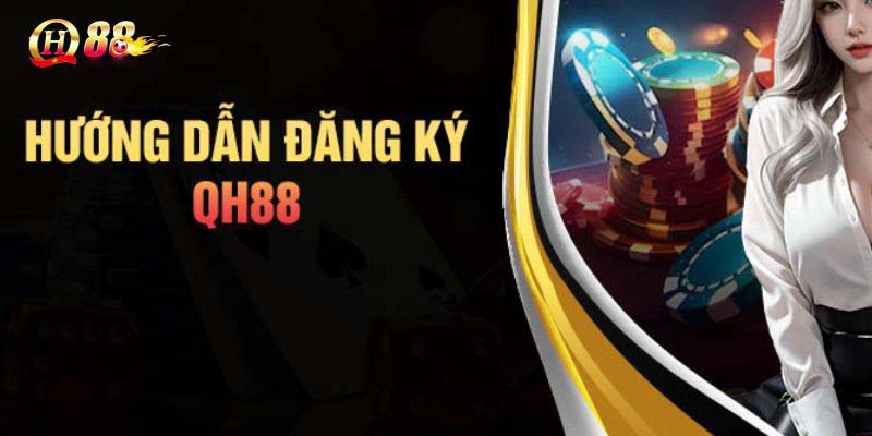 Hướng dẫn đăng ký QH88 chi tiết
