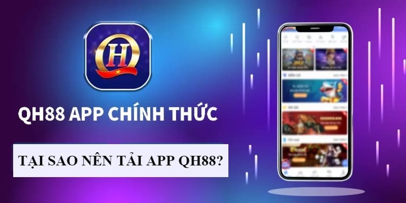 Tải app QH88 thành công nhận nhiều lợi ích thiết thực