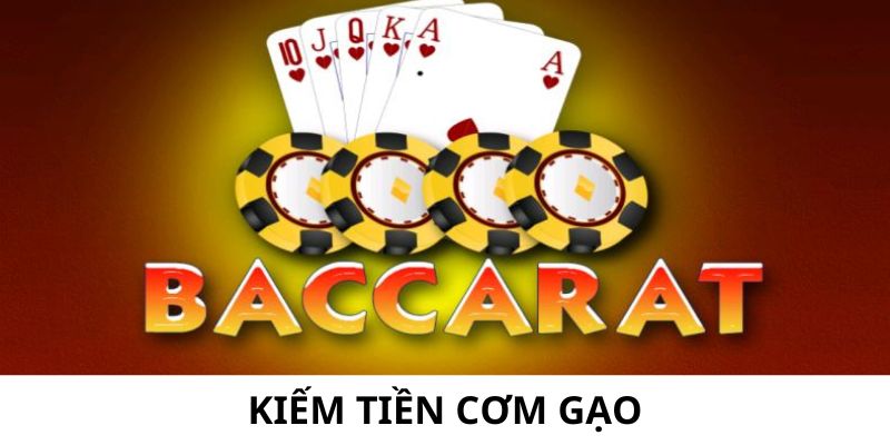 Một vài nét khái quát về kiếm tiền cơm gạo Baccarat