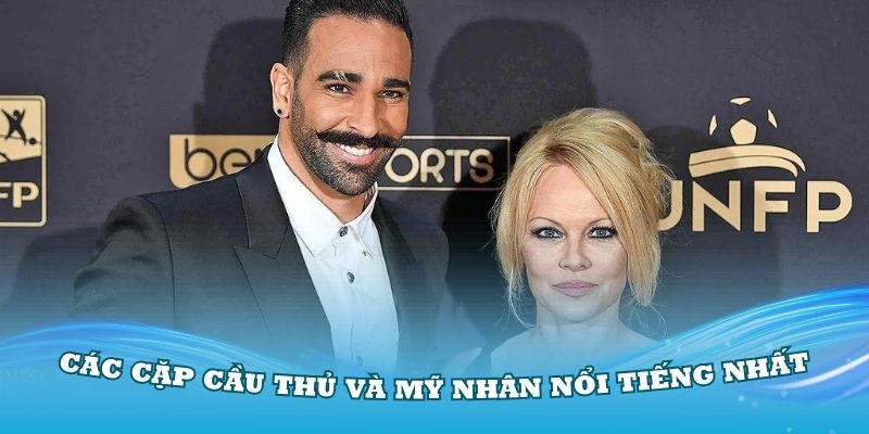 Danh sách các cặp cầu thủ và mỹ nhân nổi tiếng nhất